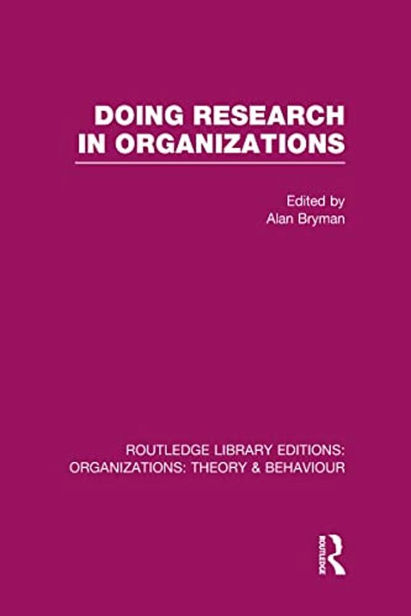 Doing Research In Organizations (Rle: Organizations)-..