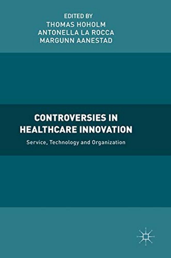 Controversies In Healthcare Innovation: Service, Technology And Organization-..