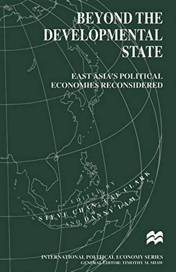 Beyond The Developmental State: East Asia's Political Economies Reconsidered-..