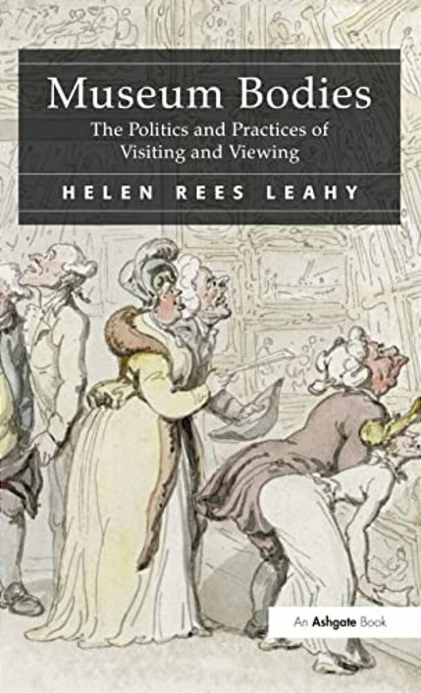 Museum Bodies: The Politics And Practices Of Visiting And Viewing-..