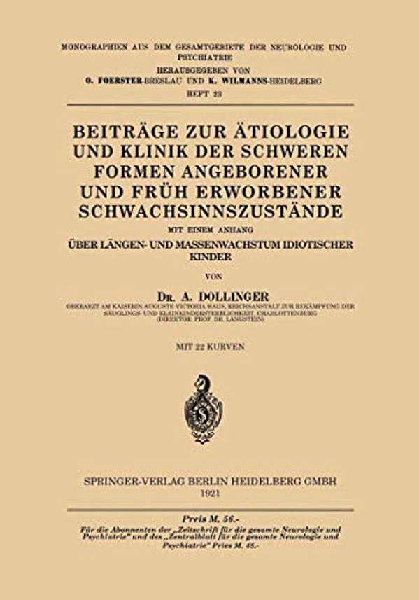 Beiträge Zur Ätiologie Und Klinik Der Schweren Formen Angeborener Und Früh Erworbener Schwachsinnszu? Tände: Mit Einem Anhang Über Längen- Und Ma-..