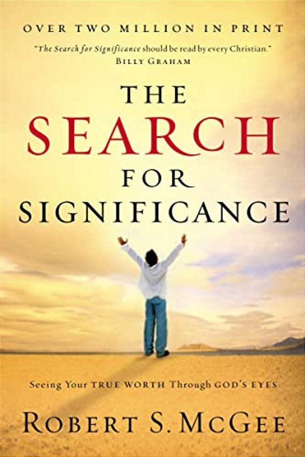 The Search For Significance: Seeing Your True Worth Through God's Eyes-..
