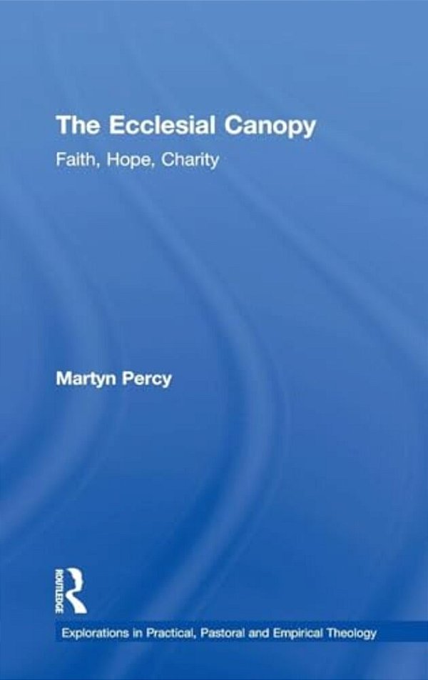 The Ecclesial Canopy: Faith, Hope, Charity-..