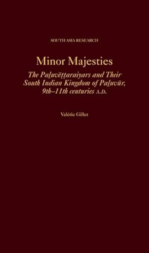 Minor Majesties: The Paluve?? Araiyars And Their South Indian Kingdom Of Paluvur, 9Th-11th Centuries A. D. -..