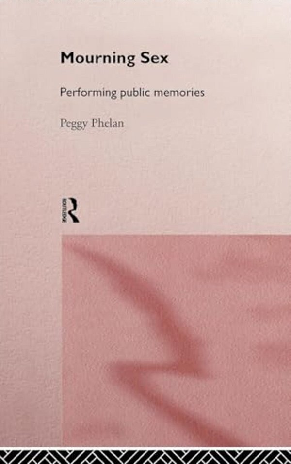 Mourning Sex: Performing Public Memories-..