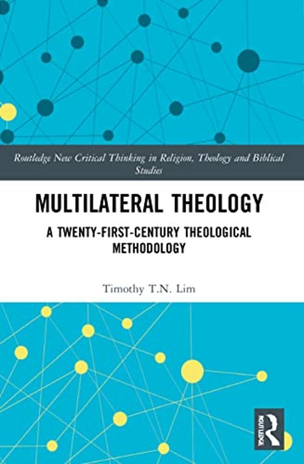 Multilateral Theology: A 21St Century Theological Methodology-..