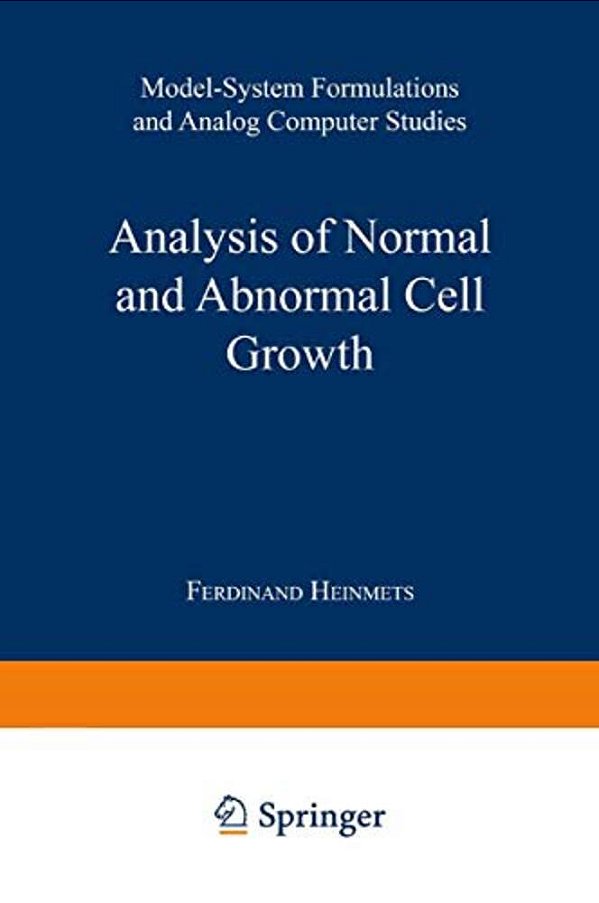 Analysis Of Normal And Abnormal Cell Growth: Model-System Formulations And Analog Computer Studies-..