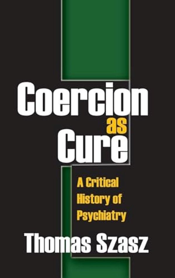 Coercion As Cure: A Critical History Of Psychiatry-..