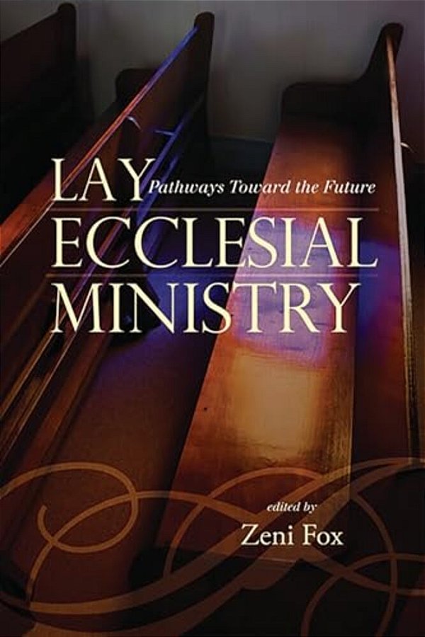 Lay Ecclesial Ministry: Pathways Toward The Future-..