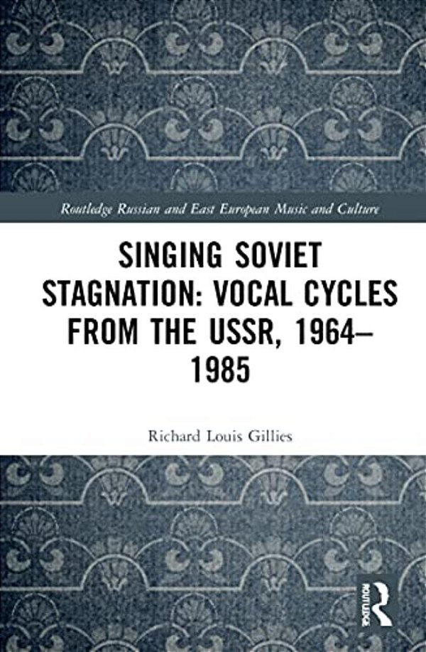 Singing Soviet Stagnation: Vocal Cycles From The Ussr, 1964-1985-..