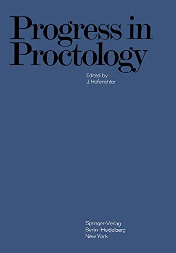 Progress In Proctology: Proceedings Of The 3RD International Congress Of Hedrologicum Conlegium October 1968, Erlangen-Nuremberg, Germany-..