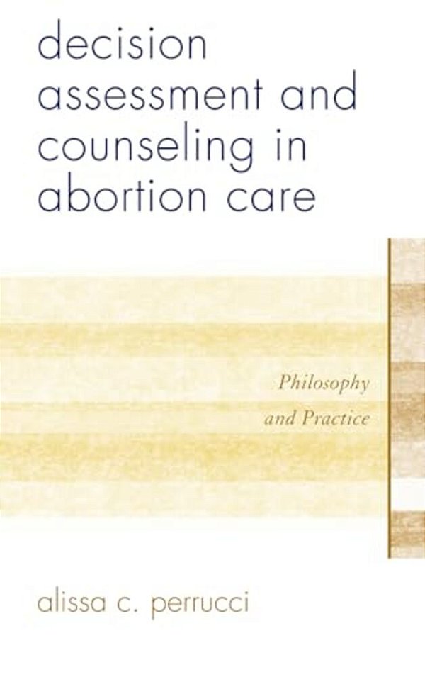 Decision Assessment And Counseling In Abortion Care: Philosophy And Practice-..