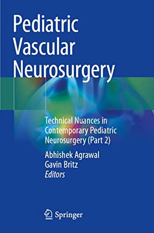 Pediatric Vascular Neurosurgery: Technical Nuances In Contemporary Pediatric Neurosurgery (Part 2)-..