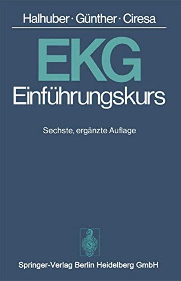 Ekg-Einführungskurs: Eine Praktische Propädeutik Der Klinischen Elektrokardiographie-..