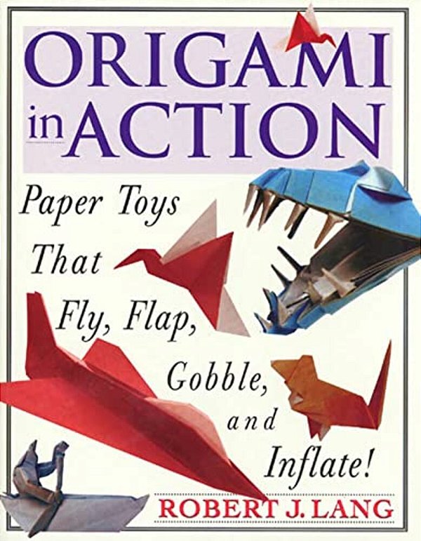 Origami In Action: Paper Toys That Fly, Flag, Gobble And Inflate!-..