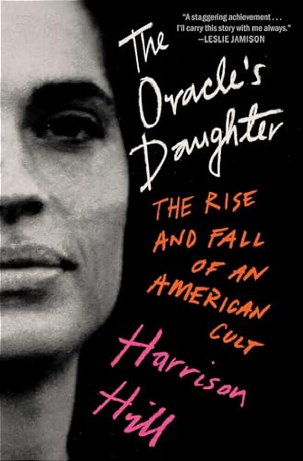 The Oracle's Daughter: The Rise And Fall Of An American Cult-..