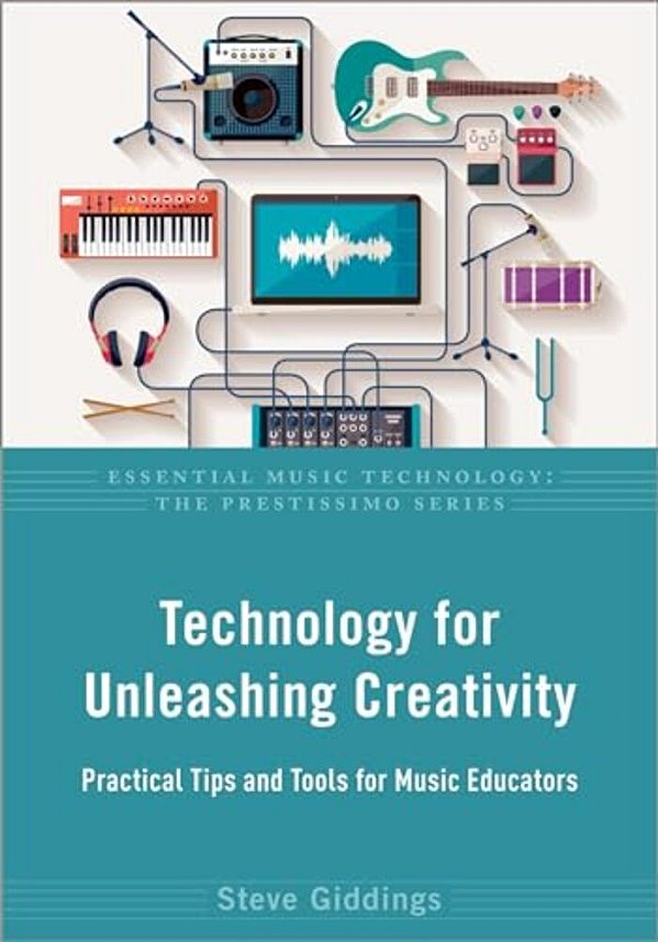 Technology For Unleashing Creativity: Practical Tips And Tools For Music Educators-..