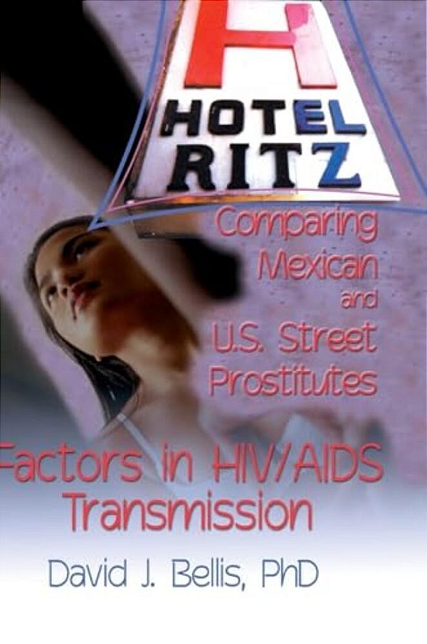 Hotel Ritz - Comparing Mexican And U. S. Street Prostitutes: Factors In Hiv/Aids Transmission-..