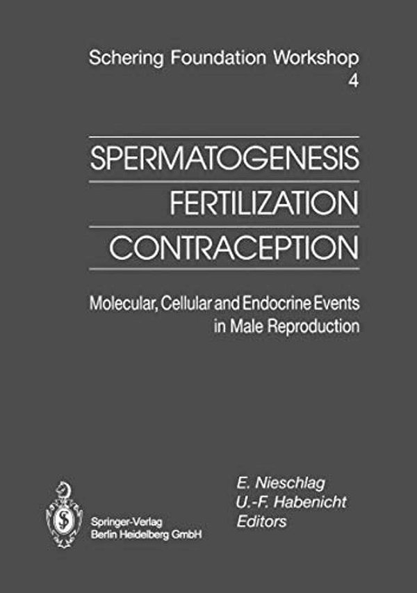 Spermatogenesis -- Fertilization -- Contraception: Molecular, Cellular And Endocrine Events In Male Reproduction-..