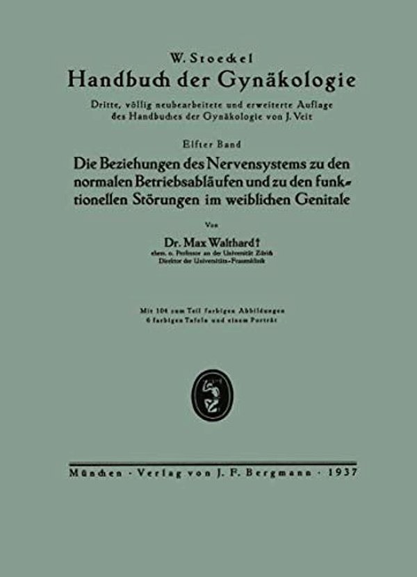 Die Beziehungen Des Nervensystems Zu Den Normalen Betriebsabläufen Und Zu Den Funktionellen Störungen Im Weiblichen Genitale: Elfter Band-..