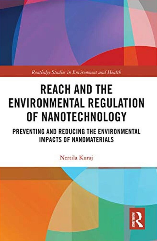 Reach And The Environmental Regulation Of Nanotechnology: Preventing And Reducing The Environmental Impacts Of Nanomaterials-..