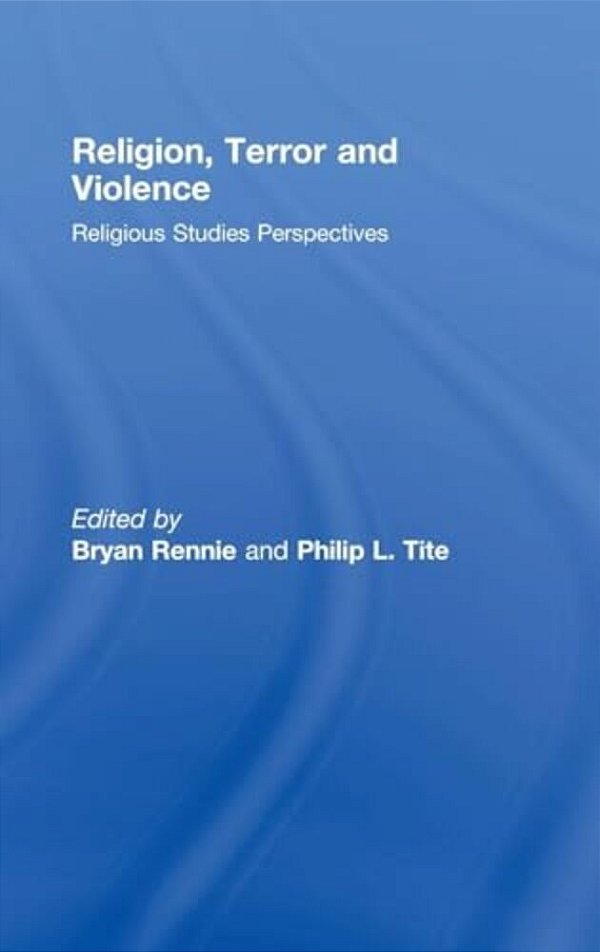 Religion, Terror And Violence: Religious Studies Perspectives-..