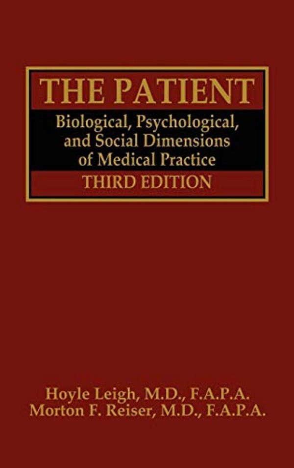 The Patient: Biological, Psychological, And Social Dimensions Of Medical Practice-..