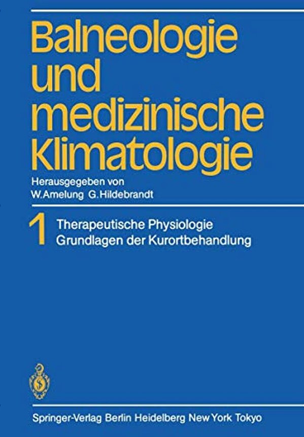 Balneologie Und Medizinische Klimatologie: Band 1 Therapeutische Physiologie Grundlagen Der Kurortbehandlung-..