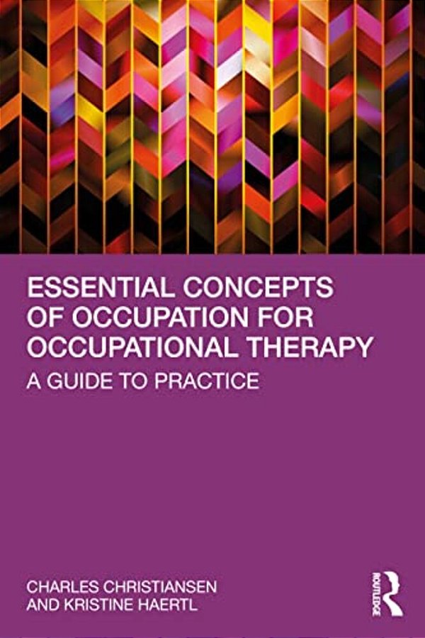 Essential Concepts Of Occupation For Occupational Therapy: A Guide To Practice-..