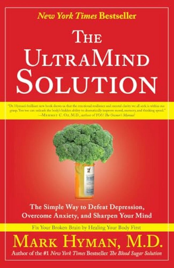The Ultramind Solution: The Simple Way To Defeat Depression, Overcome Anxiety, And Sharpen Your Mind-..