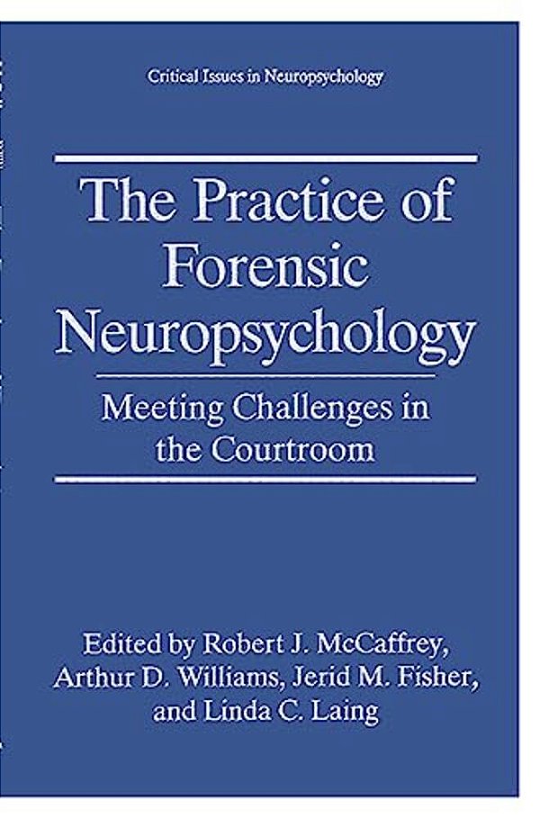 The Practice Of Forensic Neuropsychology: Meeting Challenges In The Courtroom-..