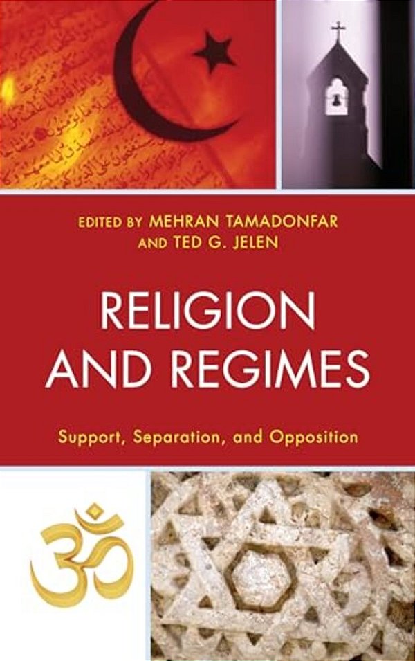 Religion And Regimes: Support, Separation, And Opposition-..