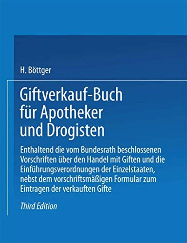 Giftverkauf-Buch Für Apotheker Und Drogisten: Enthaltend Die Vom Bundesrat Beschlossenen Vorschriften Über Den Handel Mit Giften Und Die Einführungsve-..
