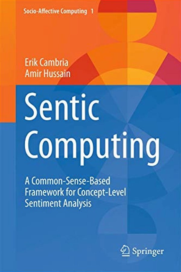 Sentic Computing: A Common-Sense-based Framework For Concept-Level Sentiment Analysis-..