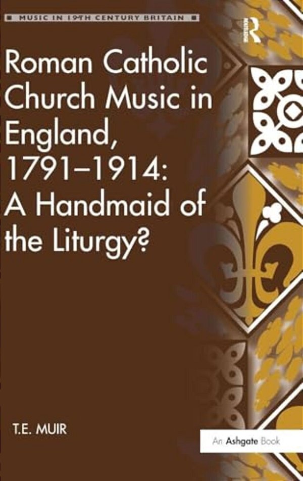 Roman Catholic Church Music In England, 1791-1914: A Handmaid Of The Liturgy?-..