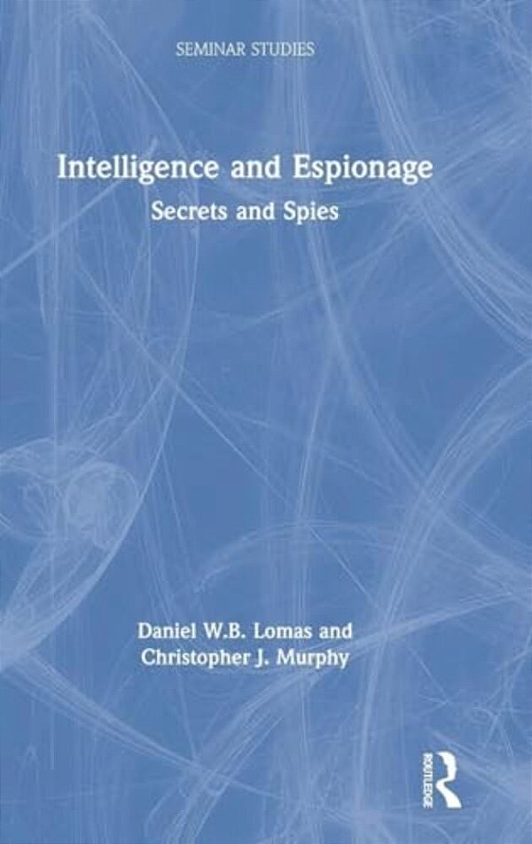 Intelligence And Espionage: Secrets And Spies-..
