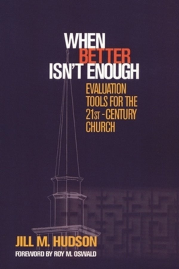 When Better Isn't Enough: Evaluation Tools For The 21St-Century Church-..