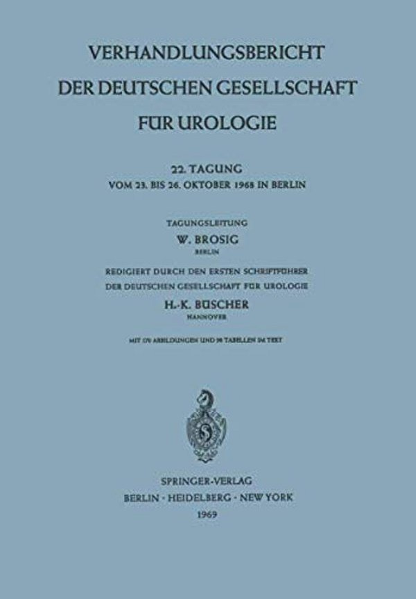Verhandlungsbericht Der Deutschen Gesellschaft Für Urologie: 22. Tagung Vom 23. Bis Oktober 1968 In Berlin-..