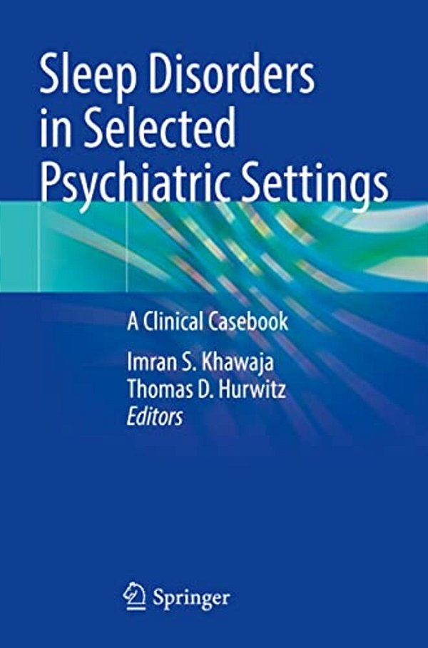 Sleep Disorders In Selected Psychiatric Settings: A Clinical Casebook-..
