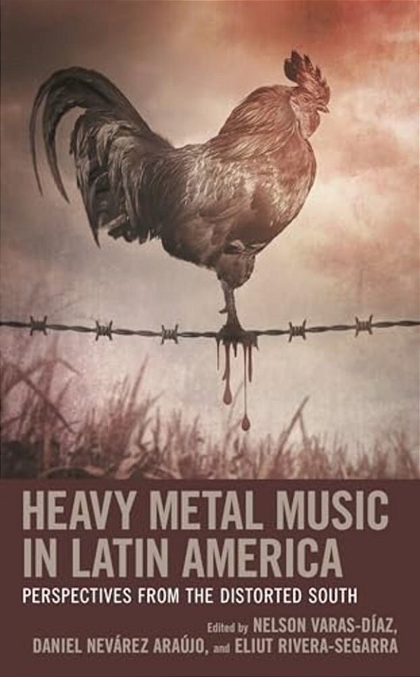 Heavy Metal Music In Latin America: Perspectives From The Distorted South-..