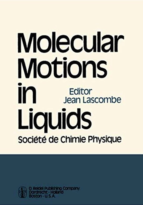 Molecular Motions In Liquids: Proceedings Of The 24Th Annual Meeting Of The Société De Chimie Physique Paris-Orsay, 2-6 July 1972-..