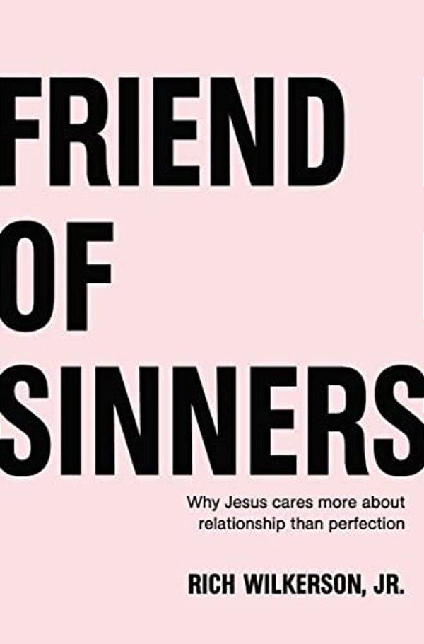Friend Of Sinners: Why Jesus Cares More About Relationship Than Perfection-..