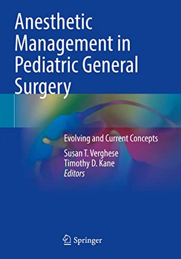 Anesthetic Management In Pediatric General Surgery: Evolving And Current Concepts-..