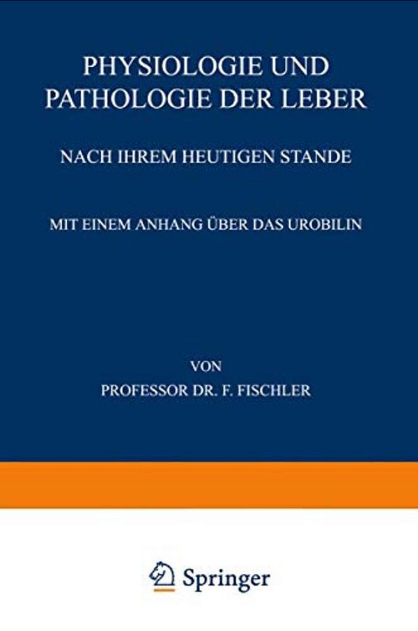 Physiologie Und Pathologie Der Leber Nach Ihrem Heutigen Stande-..