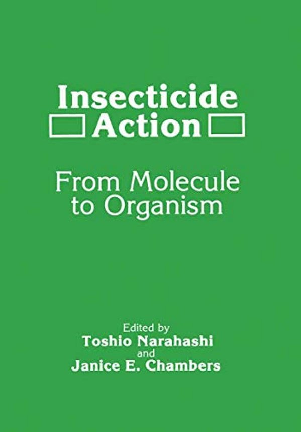 Insecticide Action: From Molecule To Organism-..