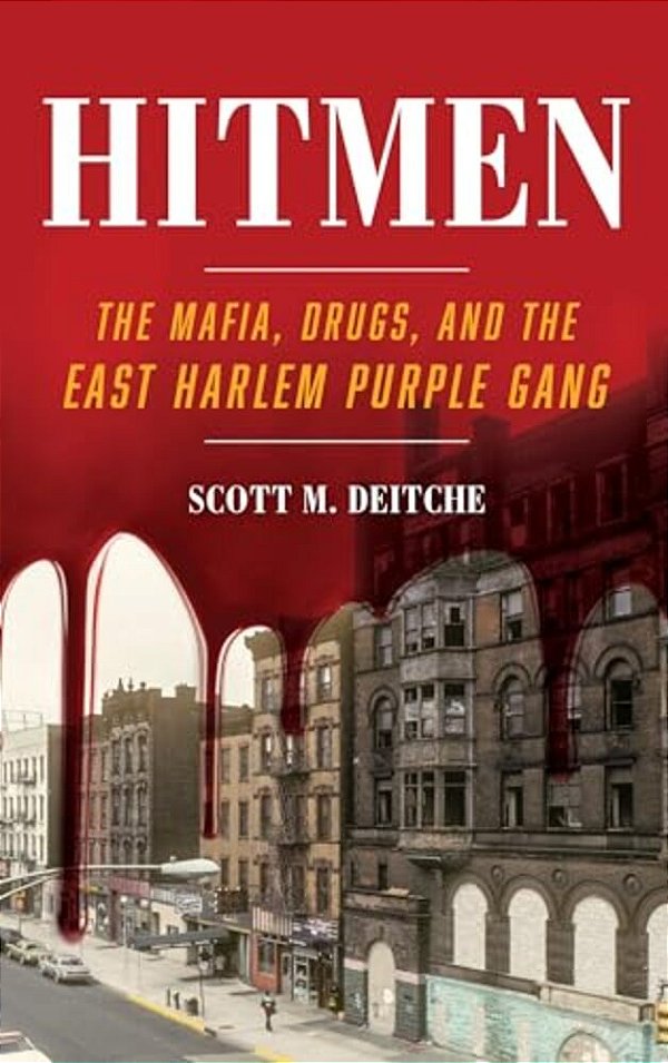 Hitmen: The Mafia, Drugs, And The East Harlem Purple Gang-..