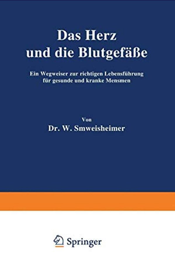 Das Herz Und Die Blutgefäße: Ein Wegweiser Zur Richtigen Lebensführung Für Gesunde Und Kranke Menschen-..