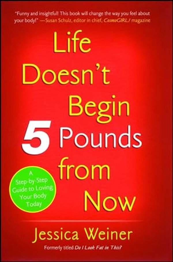 Life Doesn't Begin 5 Pounds From Now-..