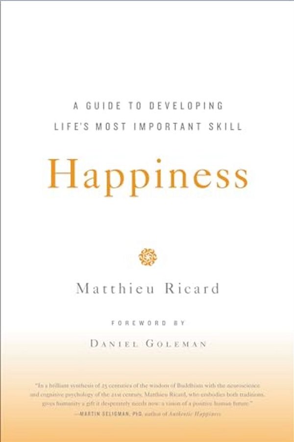 Happiness: A Guide To Developing Life's Most Important Skill-..