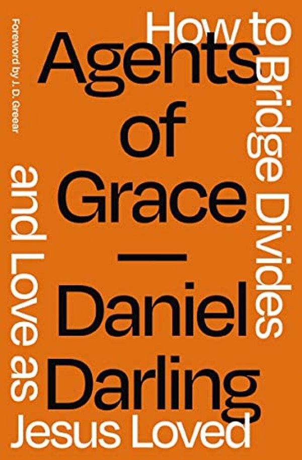 Agents Of Grace: How To Bridge Divides And Love As Jesus Loved-..